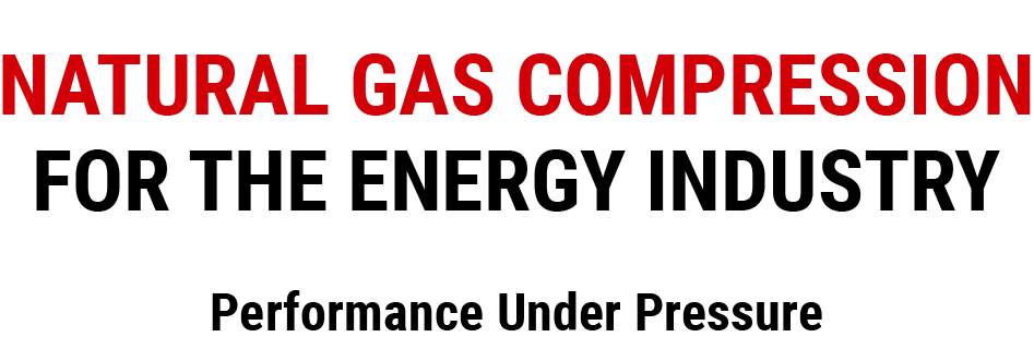 NATURAL GAS COMPRESSION FOR THE ENERGY INDUSTRY -- Performance Under Pressure